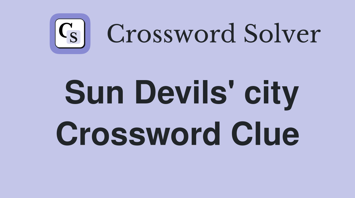 Sun Devils' city Crossword Clue