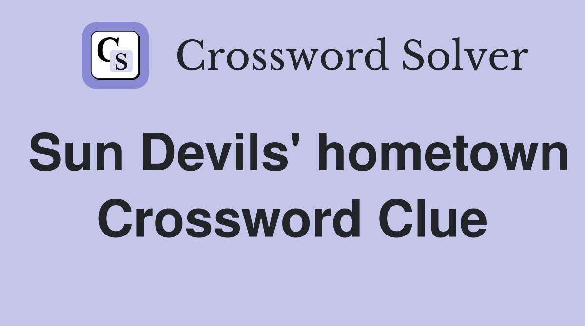 Sun Devils' hometown Crossword Clue