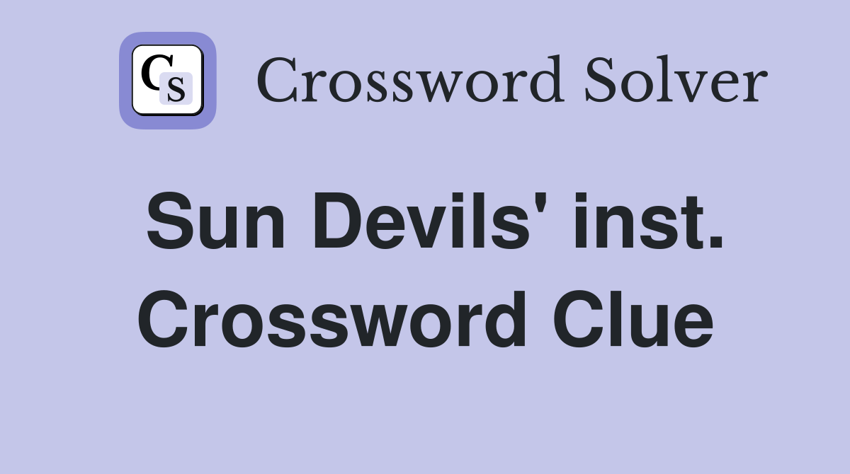 Sun Devils' inst. Crossword Clue
