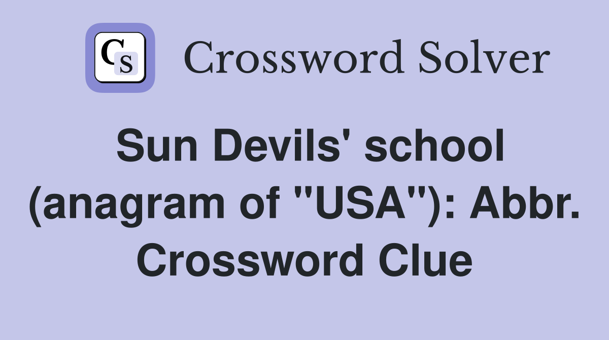 Sun Devils' school (anagram of "USA"): Abbr. Crossword Clue