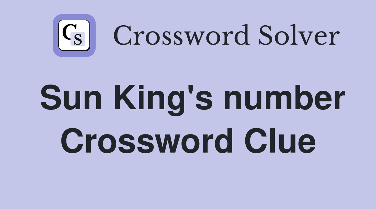 Sun King's number Crossword Clue