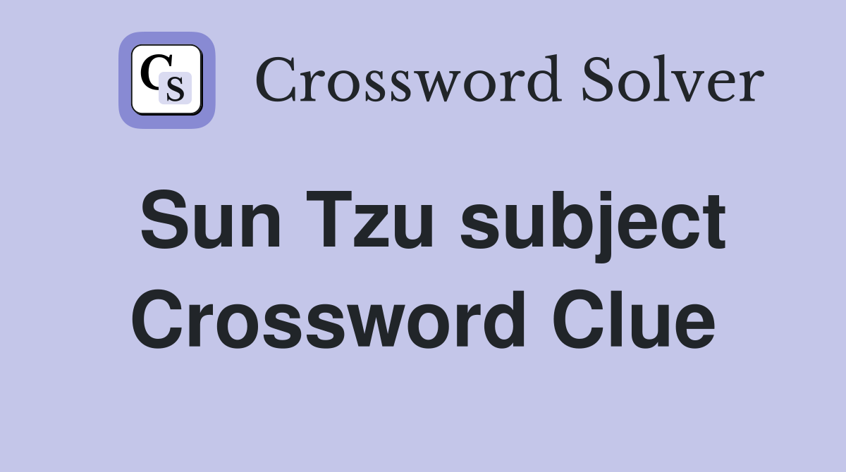 Sun Tzu subject Crossword Clue