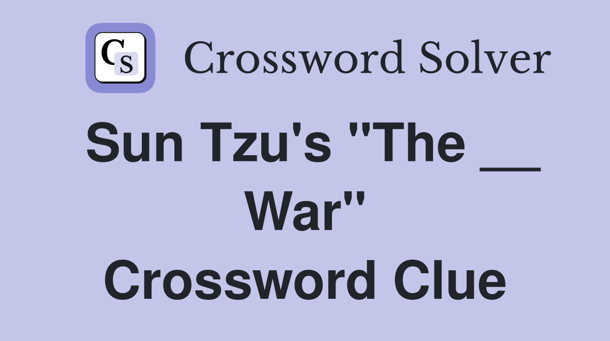 Sun Tzu's "The __ War" Crossword Clue