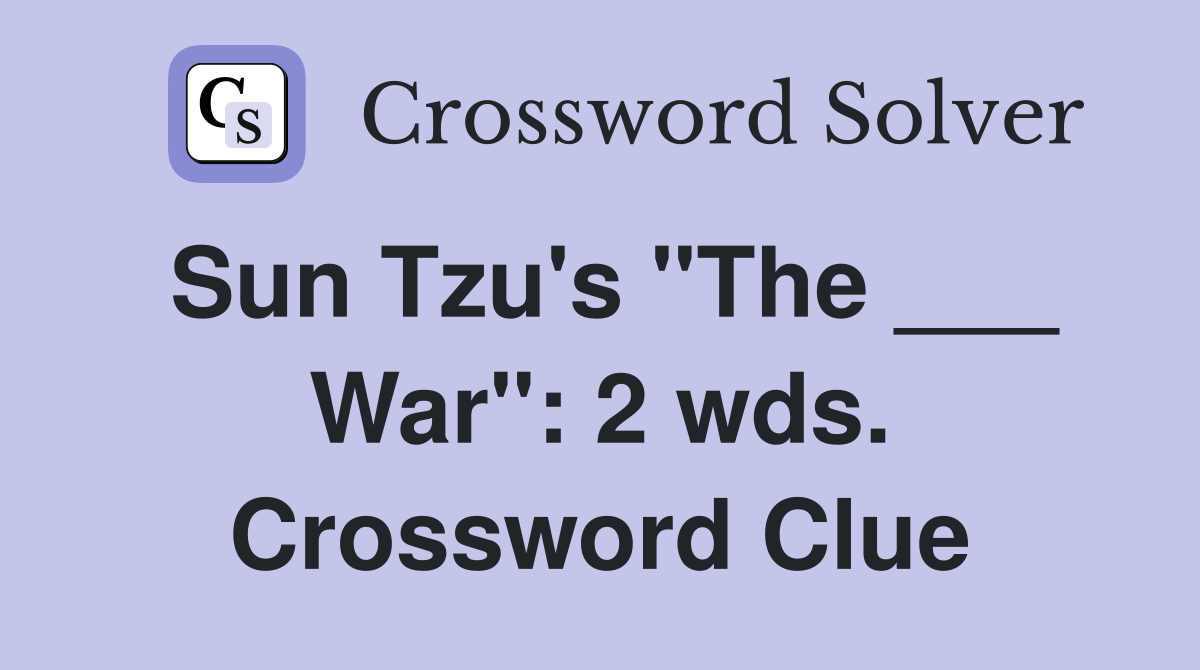 Sun Tzu's "The ___ War": 2 wds. Crossword Clue