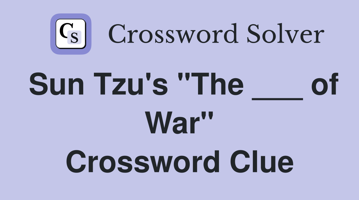 Sun Tzu's "The ___ of War" Crossword Clue