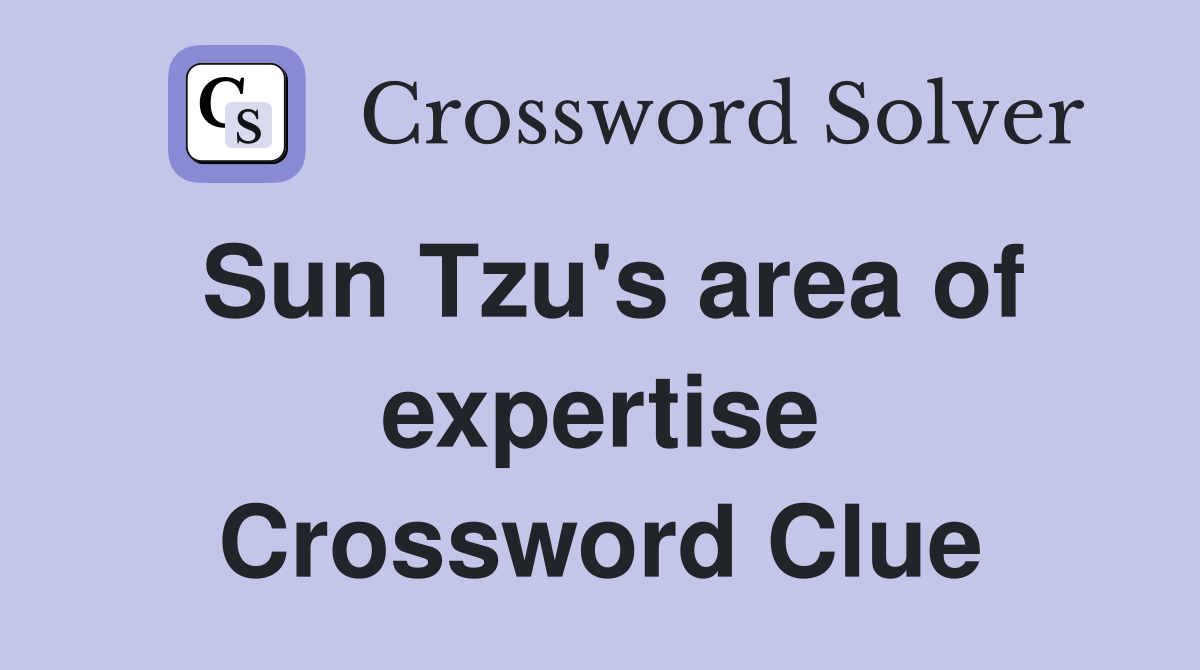 Sun Tzu's area of expertise Crossword Clue
