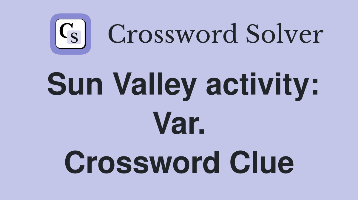 Sun Valley activity: Var. Crossword Clue
