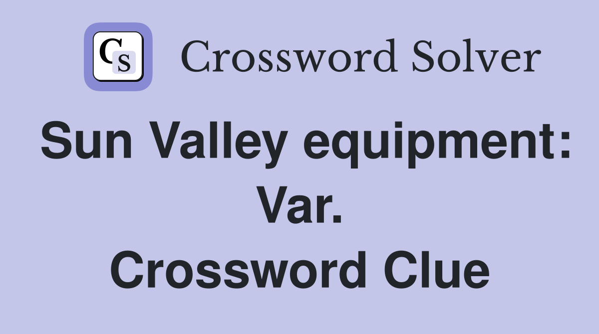 Sun Valley equipment: Var. Crossword Clue