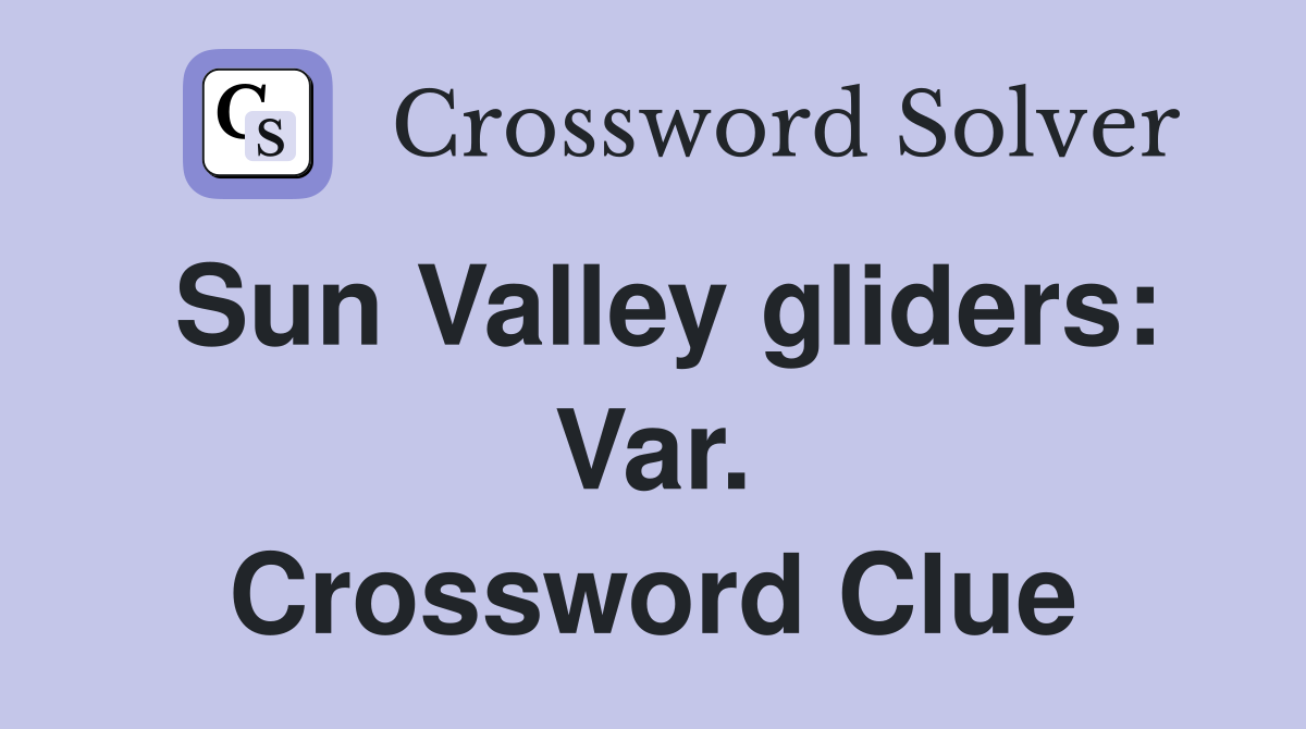Sun Valley gliders: Var. Crossword Clue