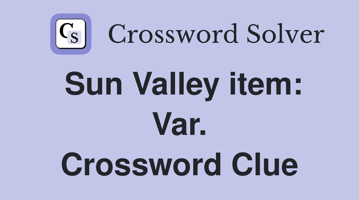 Sun Valley item: Var. Crossword Clue
