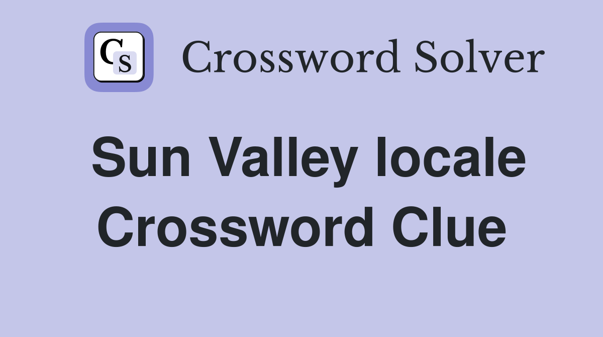 Sun Valley locale Crossword Clue