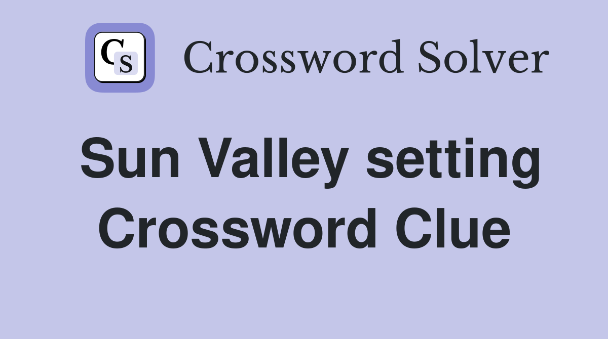 Sun Valley setting Crossword Clue