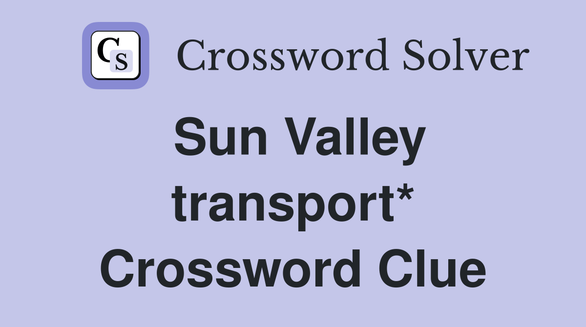Sun Valley transport* Crossword Clue