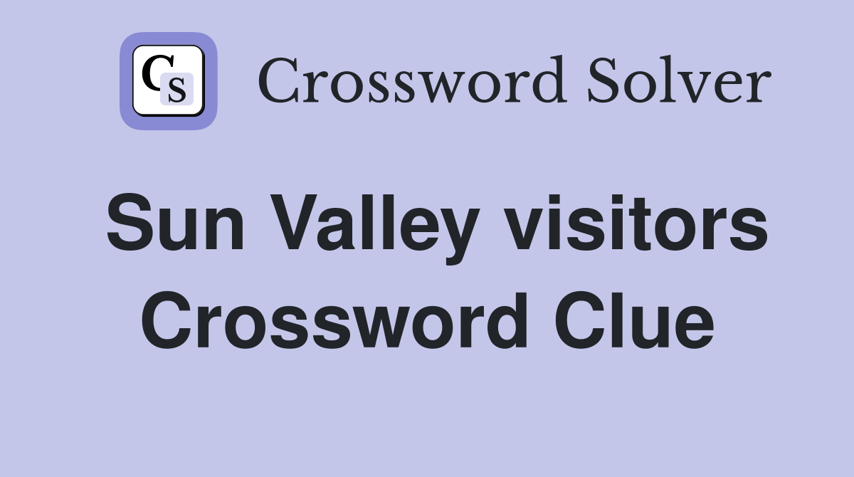 Sun Valley visitors Crossword Clue