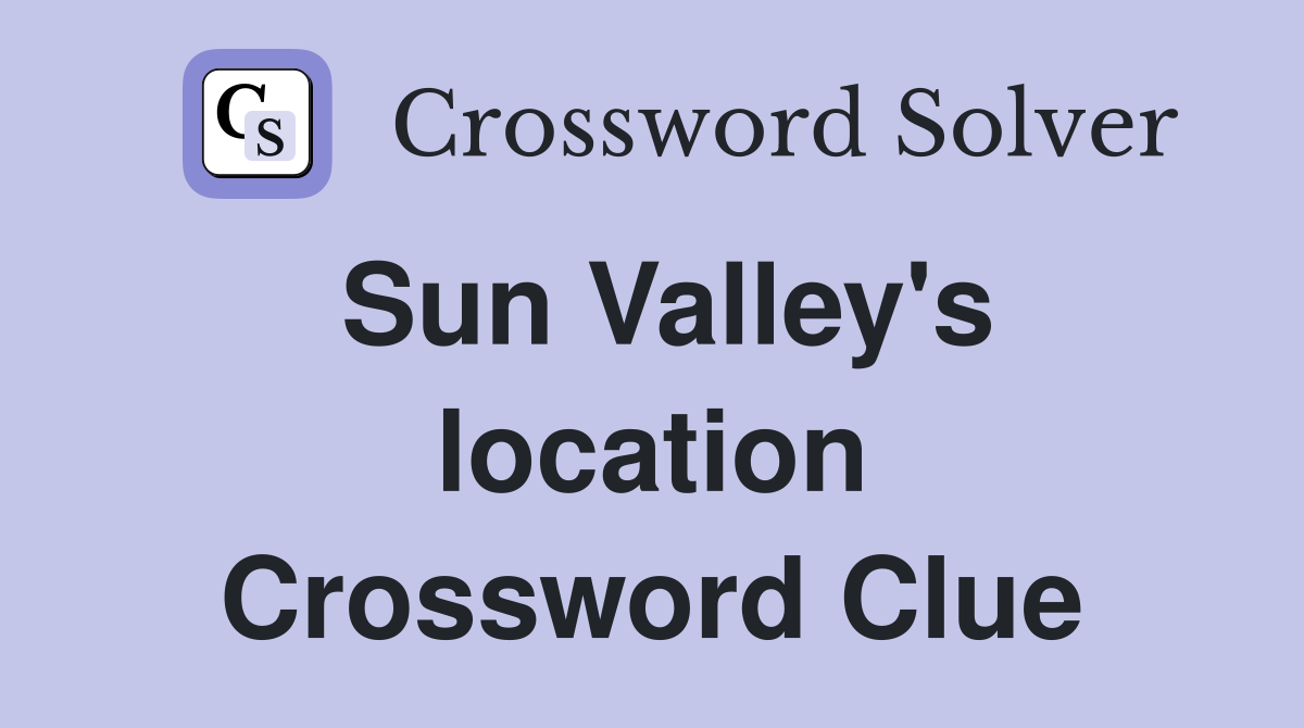 Sun Valley's location Crossword Clue