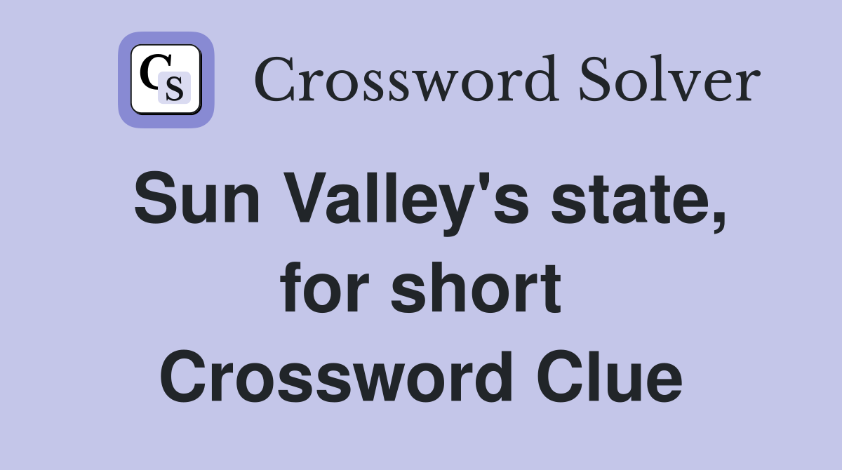 Sun Valley's state, for short Crossword Clue