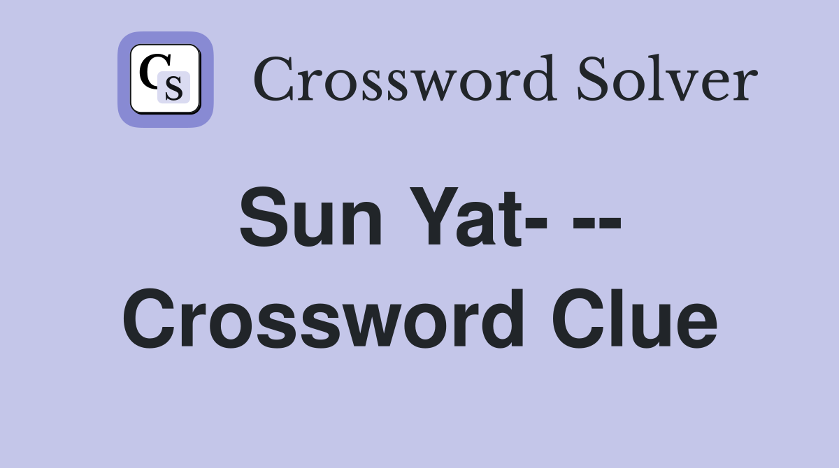 Sun Yat- -- Crossword Clue