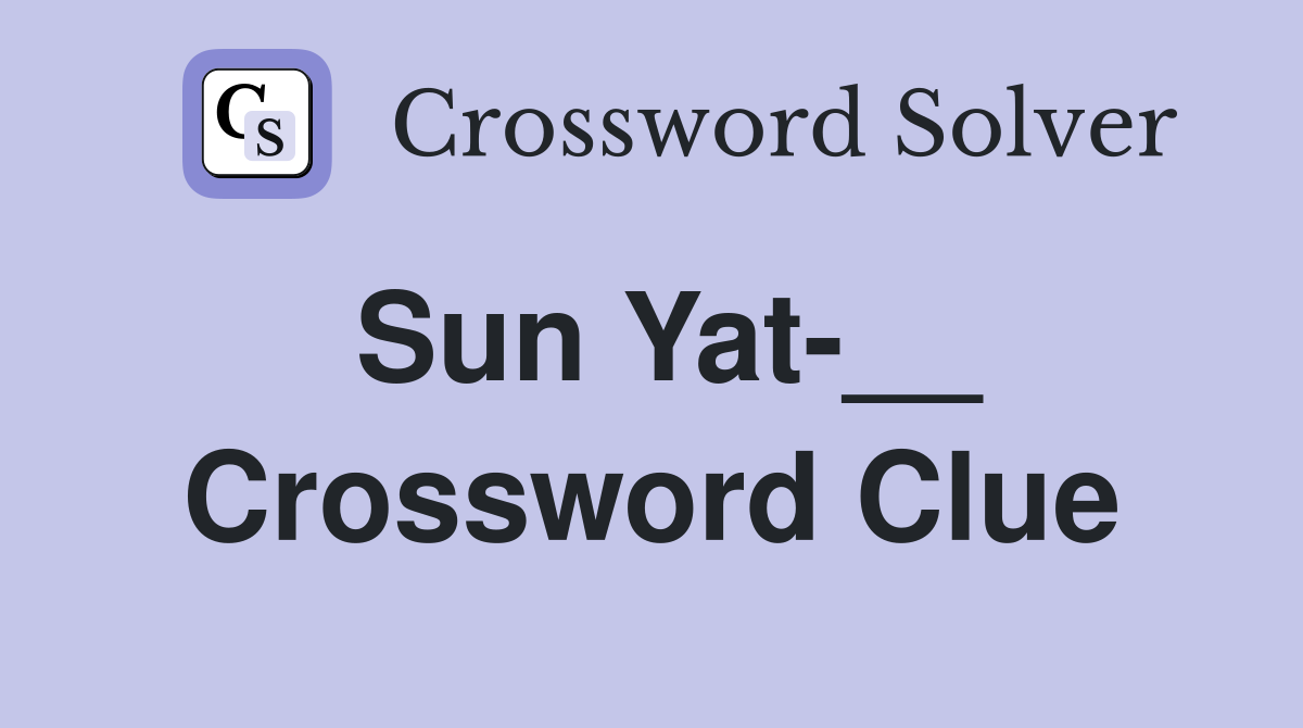 Sun Yat-__ Crossword Clue