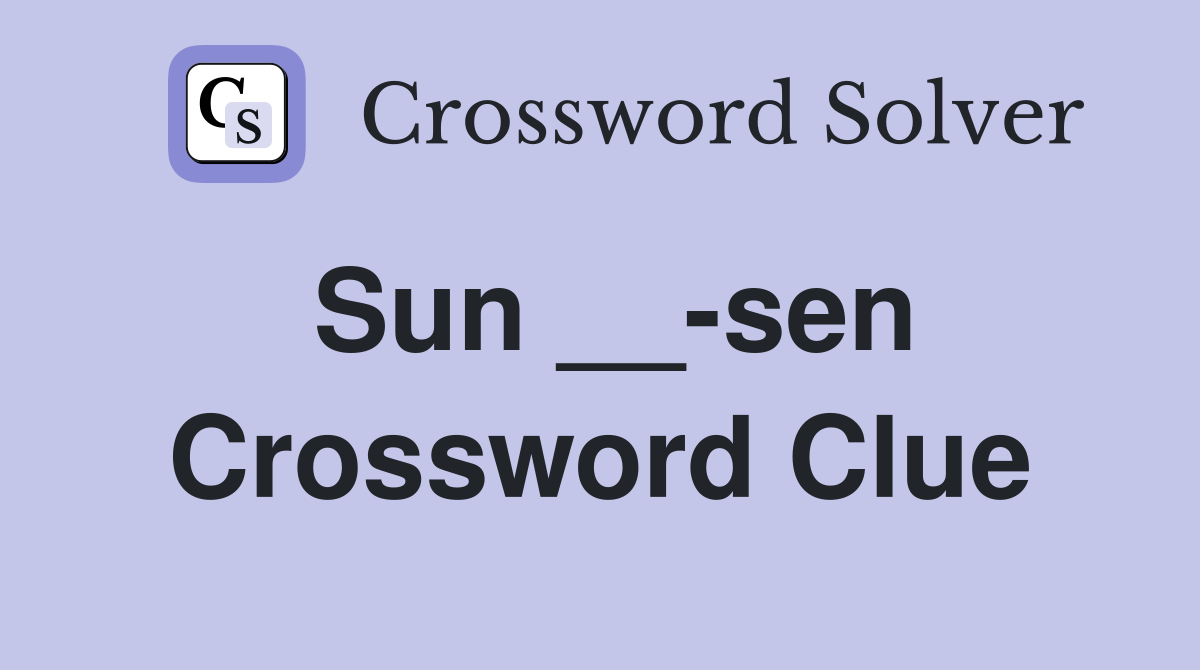 Sun __-sen Crossword Clue