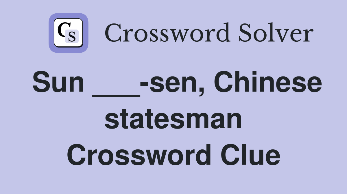 Sun ___-sen, Chinese statesman Crossword Clue