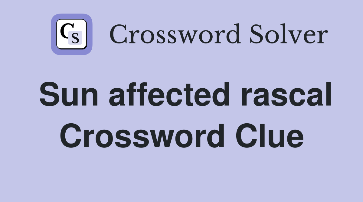 Sun affected rascal Crossword Clue