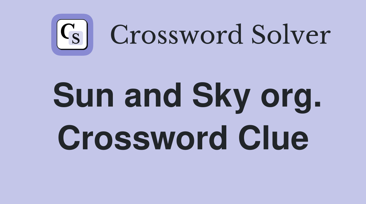 Sun and Sky org. Crossword Clue