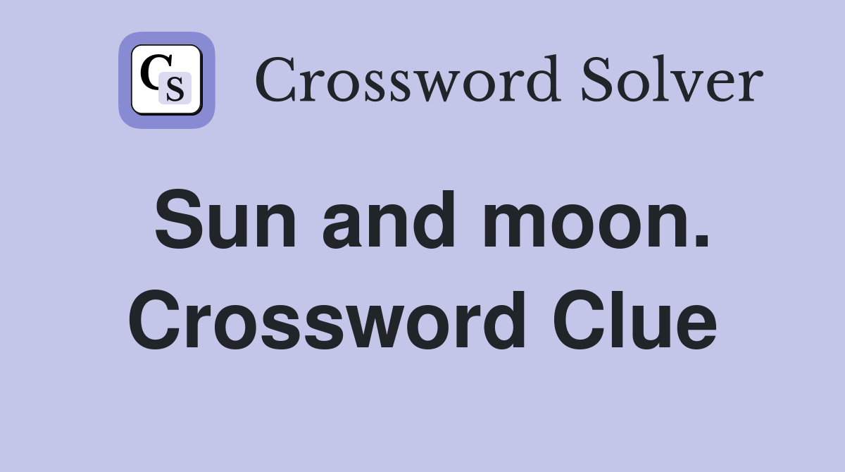 Sun and moon. Crossword Clue