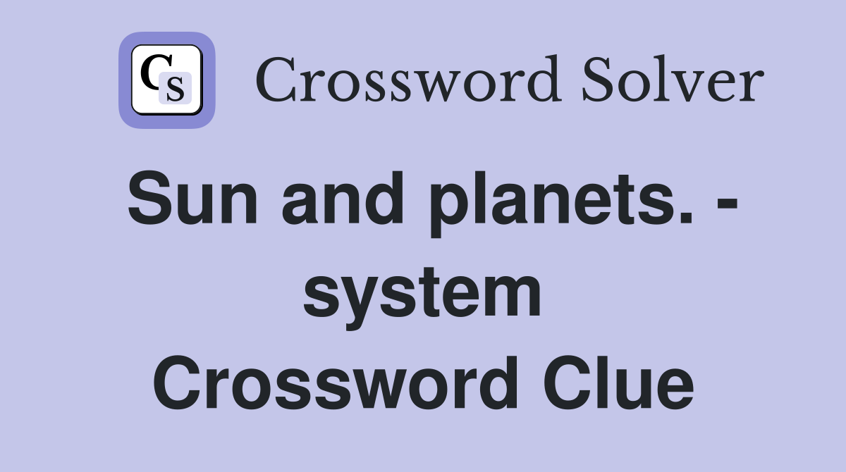 Sun and planets. - system Crossword Clue