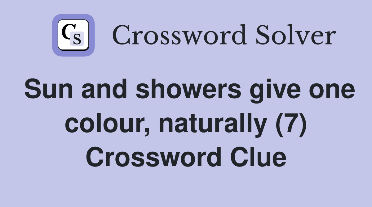 Sun and showers give one colour, naturally (7) Crossword Clue