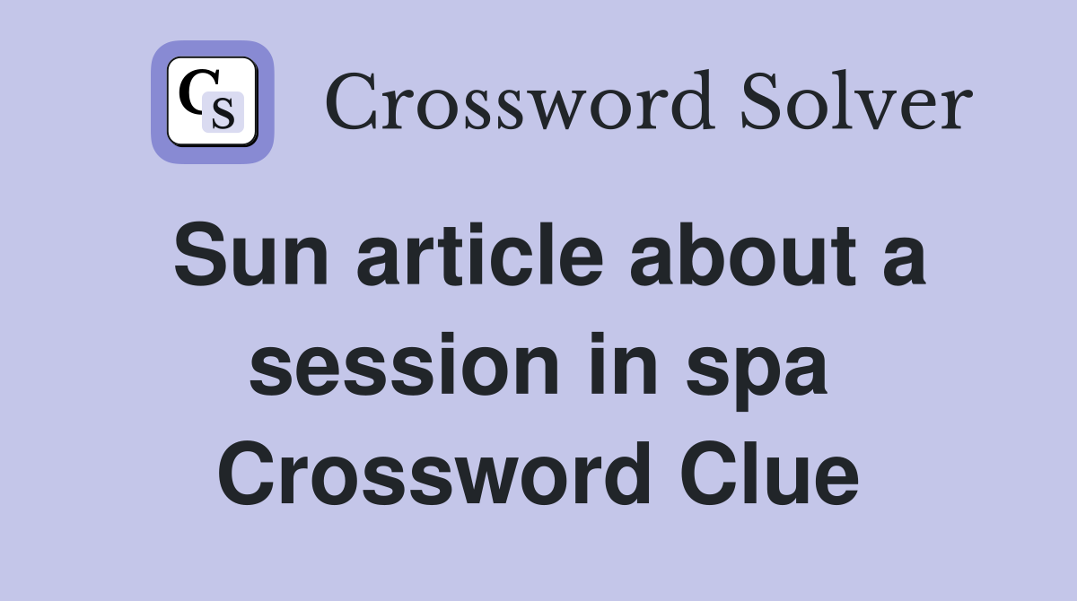 Sun article about a session in spa Crossword Clue