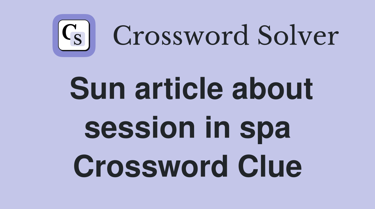 Sun article about session in spa Crossword Clue