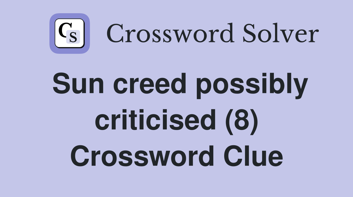 Sun creed possibly criticised (8) Crossword Clue