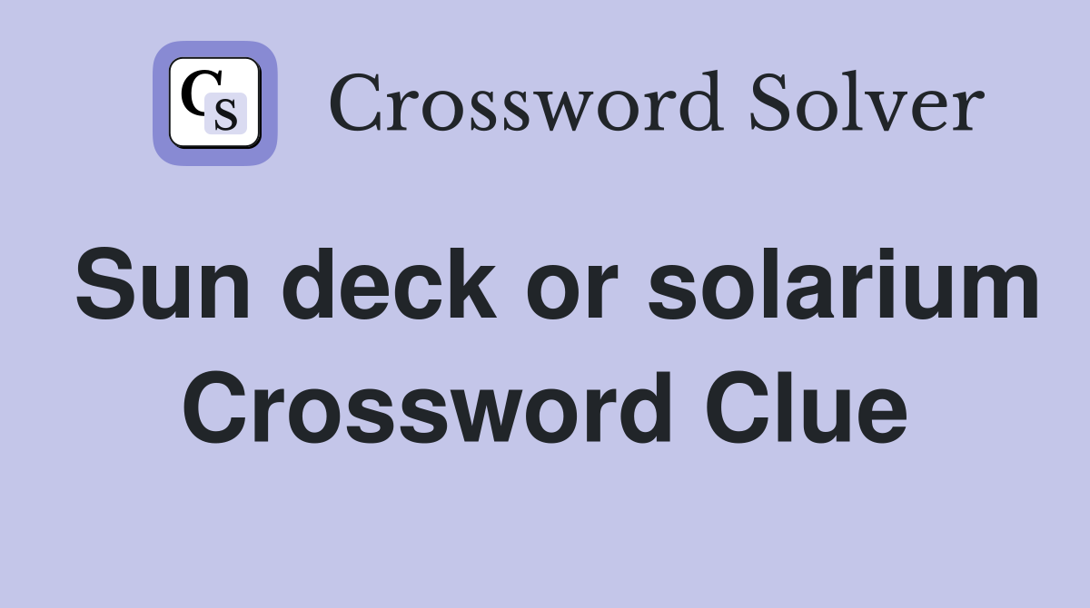 Sun deck or solarium Crossword Clue
