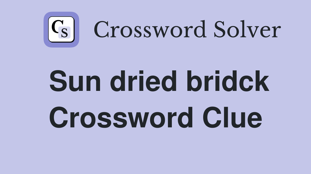 Sun dried bridck Crossword Clue