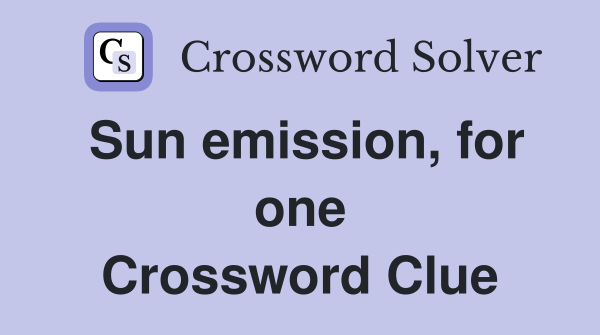 Sun emission, for one Crossword Clue