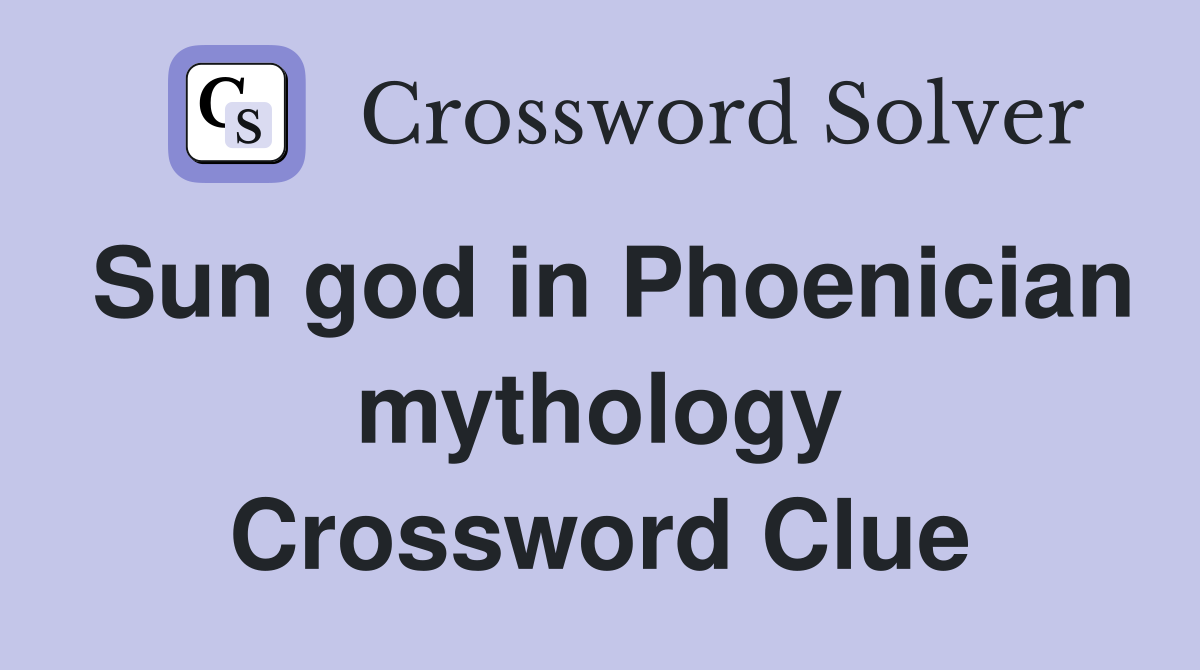 Sun god in Phoenician mythology Crossword Clue
