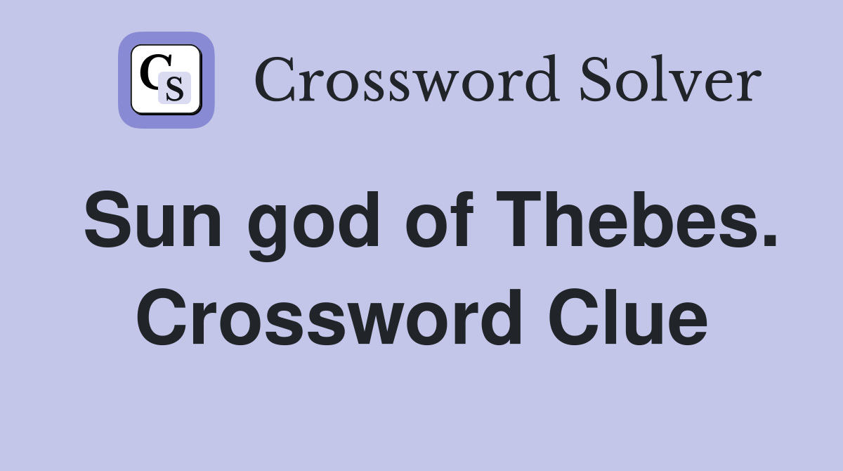 Sun god of Thebes. Crossword Clue