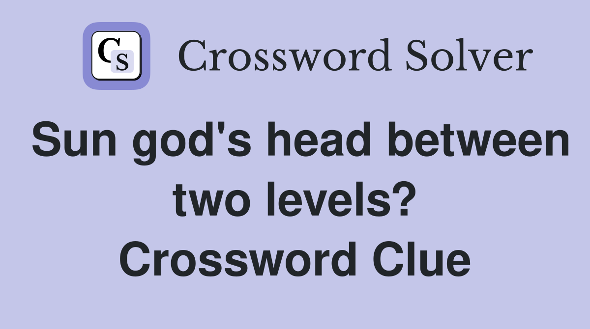 Sun god's head between two levels? Crossword Clue