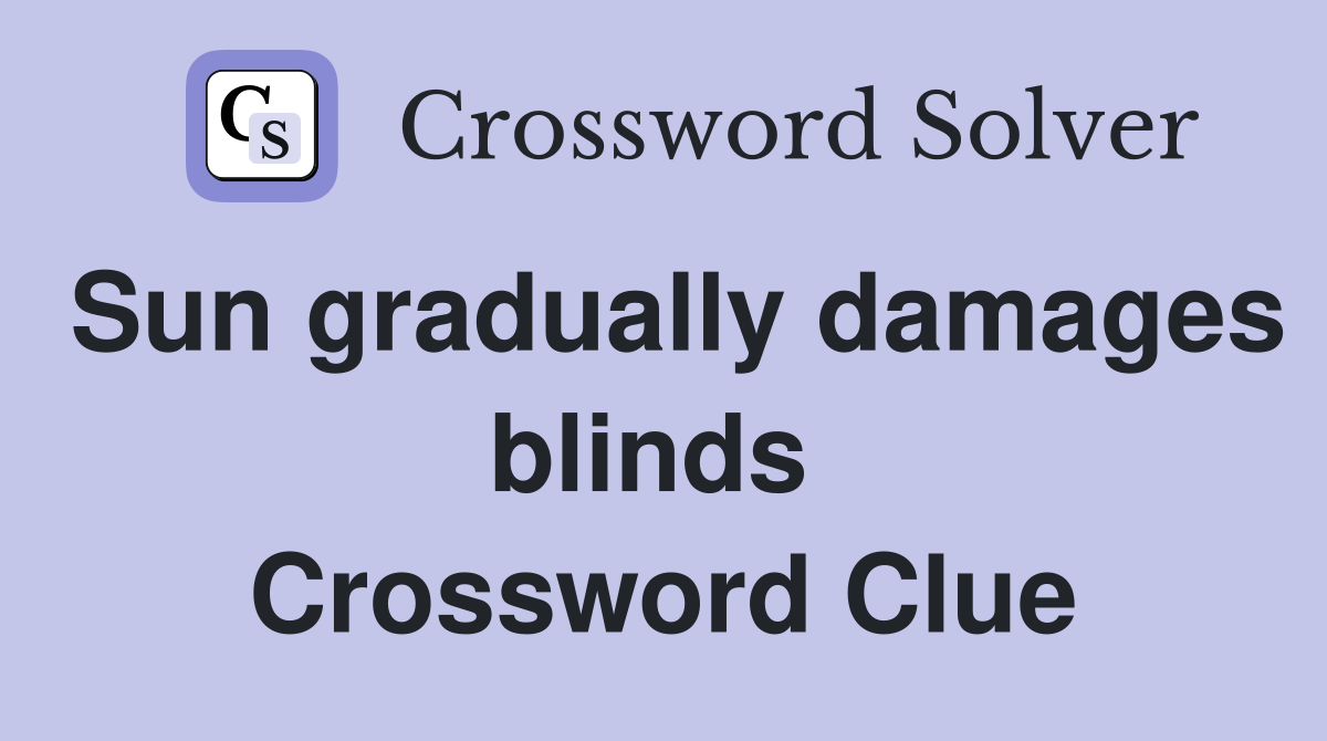 Sun gradually damages blinds  Crossword Clue