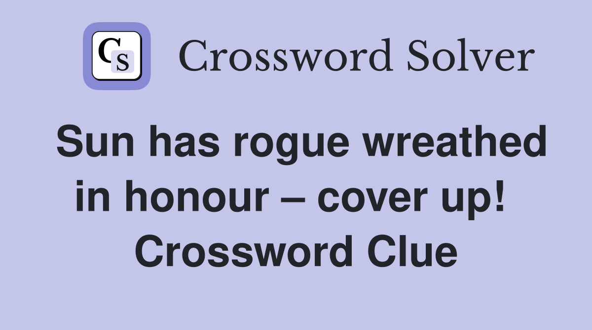Sun has rogue wreathed in honour – cover up!  Crossword Clue