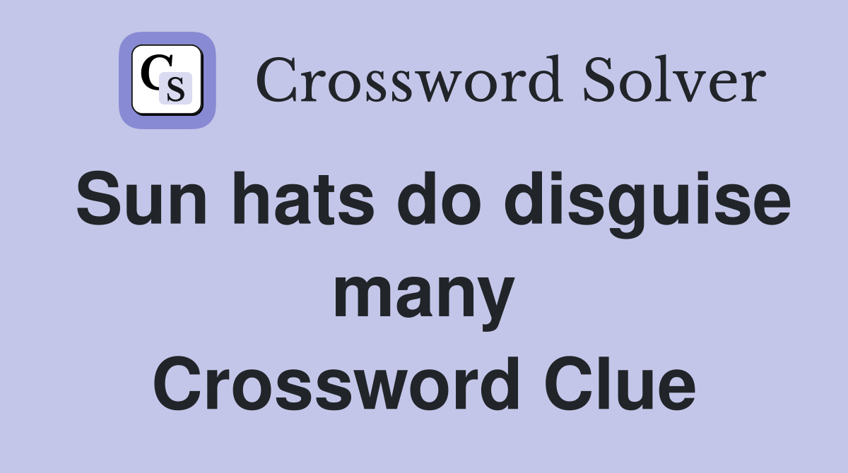 Sun hats do disguise many Crossword Clue