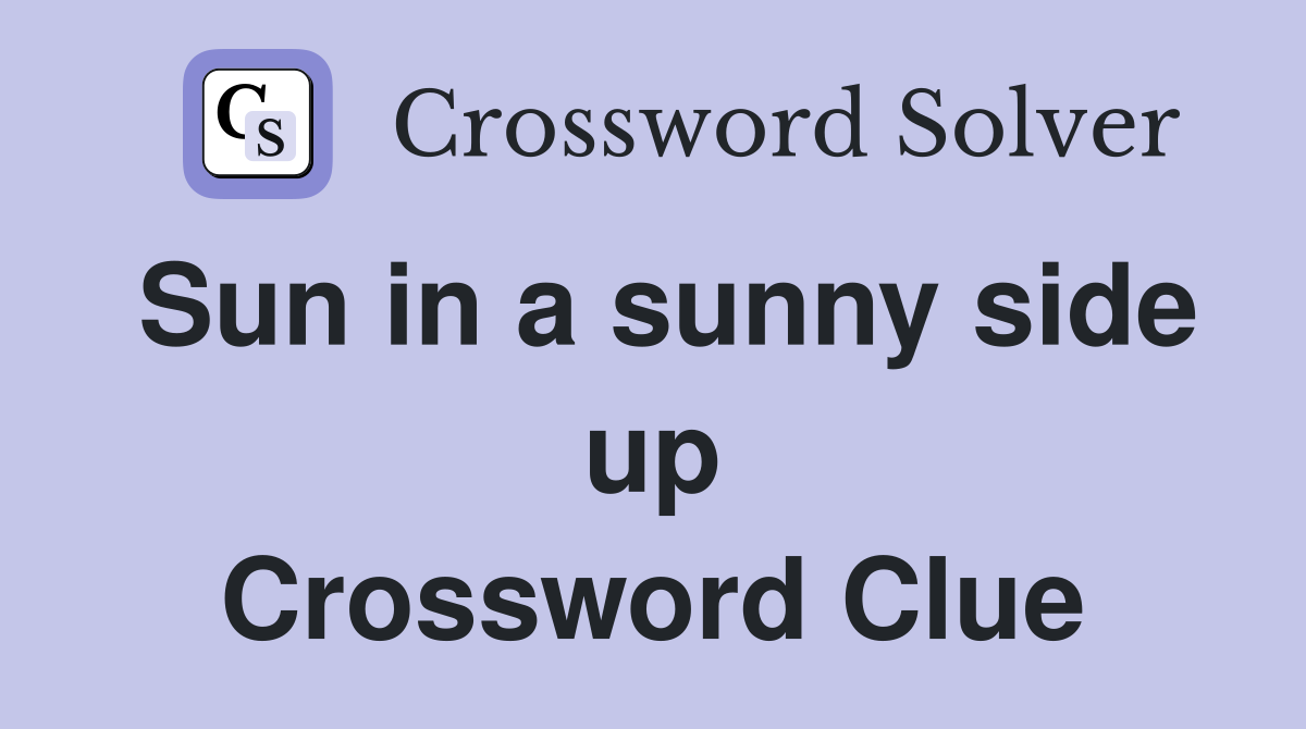 Sun in a sunny side up Crossword Clue