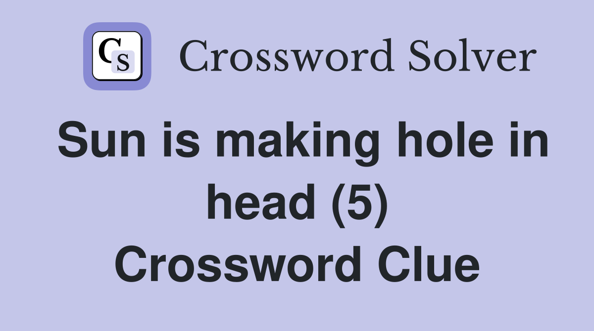 Sun is making hole in head (5) Crossword Clue