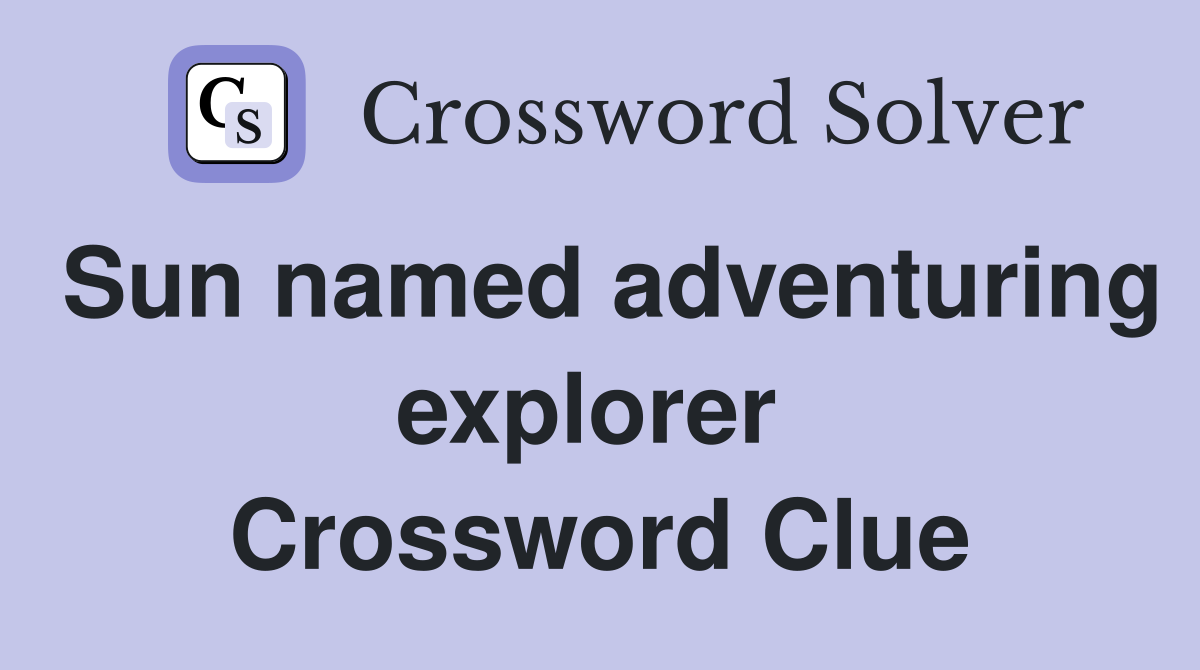 Sun named adventuring explorer  Crossword Clue