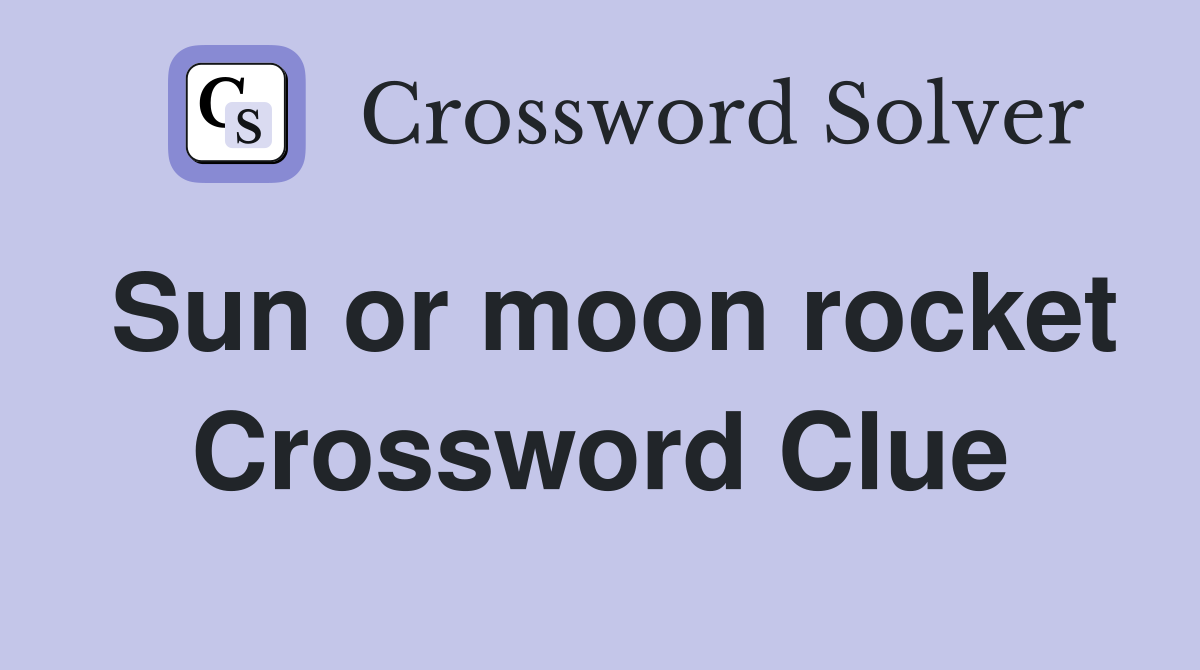 Sun or moon rocket Crossword Clue