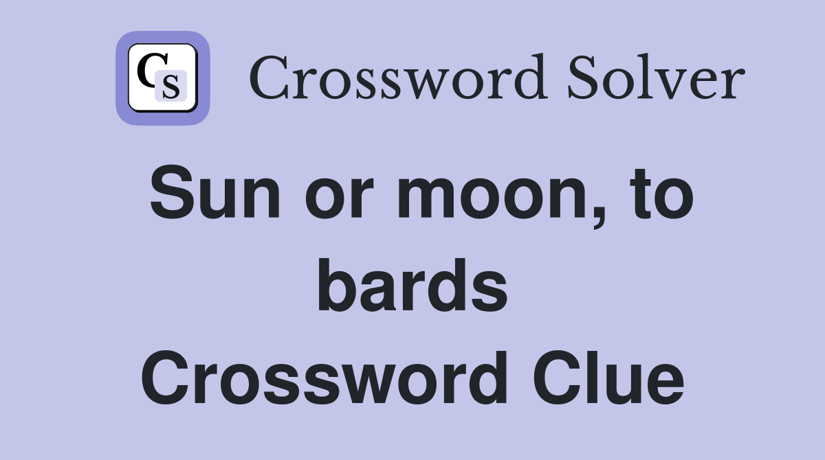 Sun or moon, to bards Crossword Clue