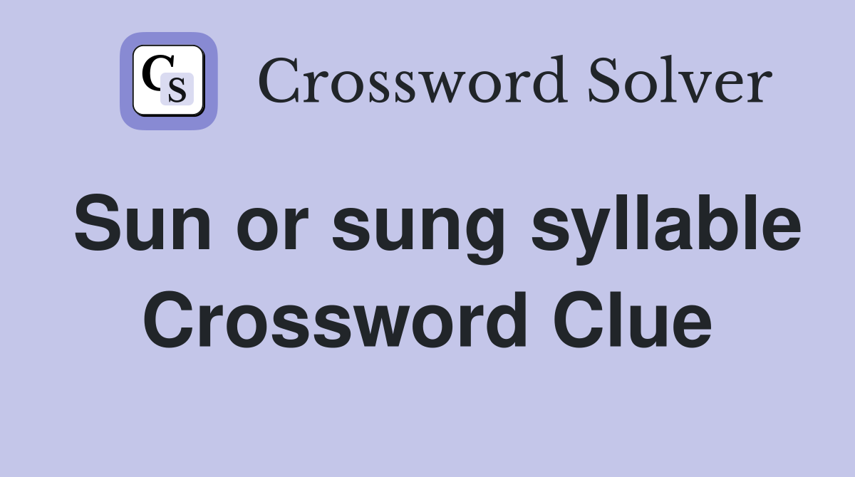 Sun or sung syllable Crossword Clue