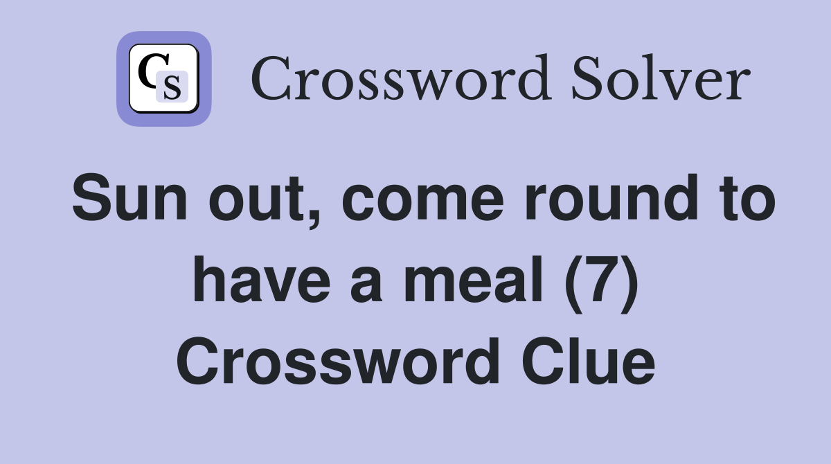 Sun out, come round to have a meal (7) Crossword Clue