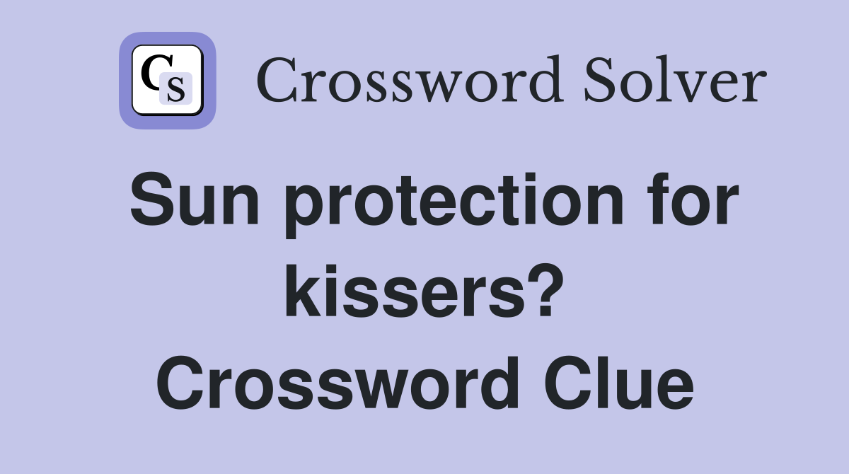 Sun protection for kissers? Crossword Clue