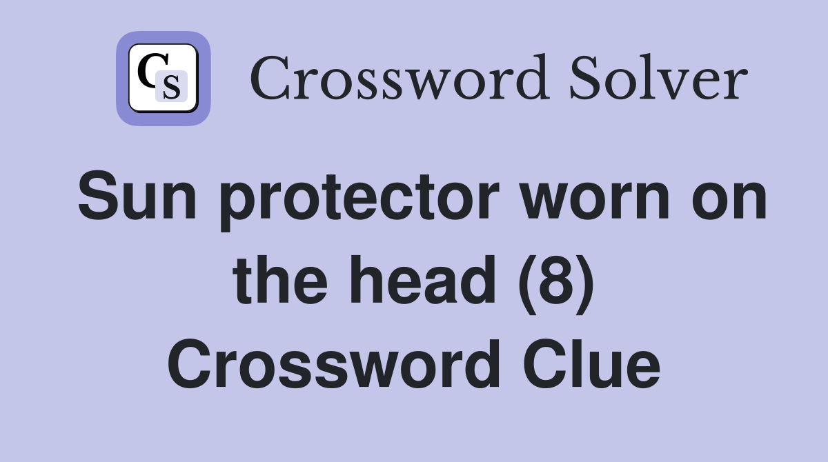 Sun protector worn on the head (8) Crossword Clue